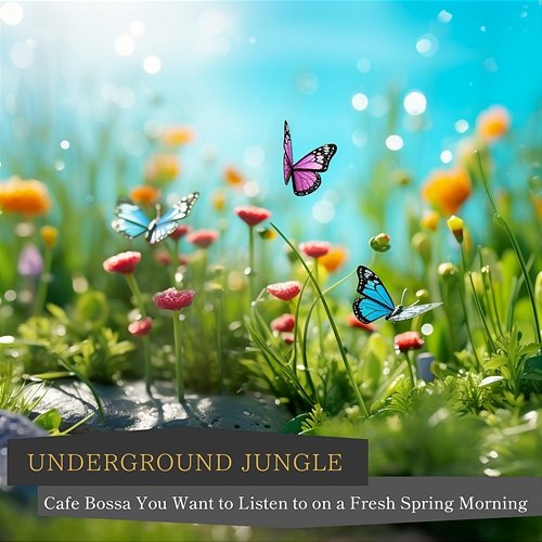 Cafe Bossa You Want to Listen to on a Fresh Spring Morning Underground Jungle