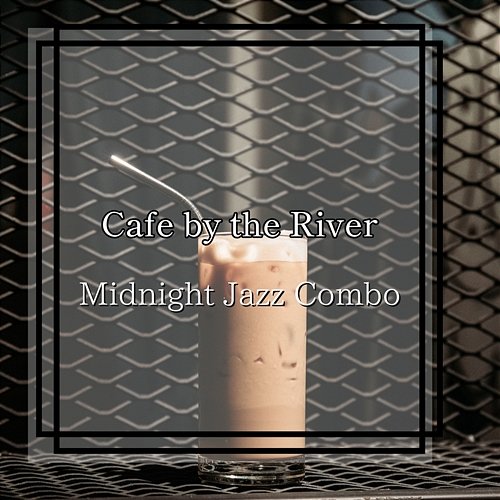 Cafe by the River Midnight Jazz Combo