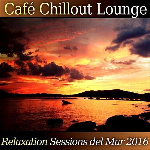 Café Chillout Lounge: Relaxation Sessions del Mar 2016 Dj Dizzy Vibes