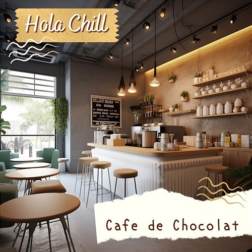 Cafe De Chocolat Hola Chill