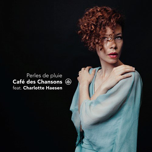 Cafe Des Chansons & Charlotte Haesen - Perles De Pluie Cafe Des Chansons & Charlotte Haesen