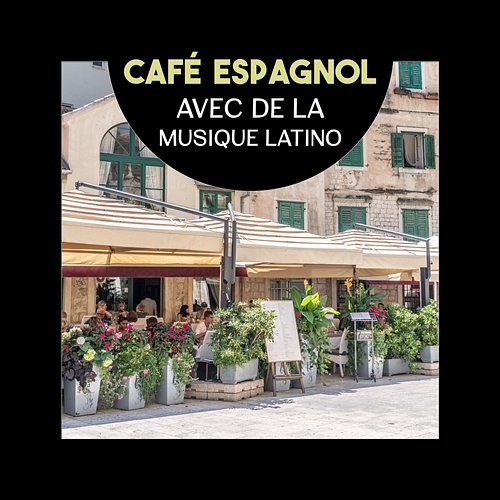 Café espagnol avec de la musique latino - Meilleur rythme pour se détendre, humeur chillout NY Latino Chillout Café