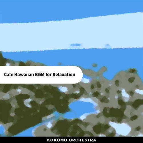 Cafe Hawaiian Bgm for Relaxation Kokomo Orchestra