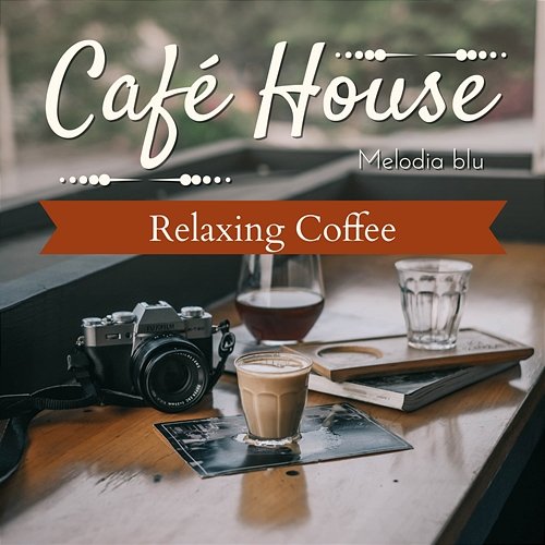 Cafe House - Relaxing Coffee Melodia blu