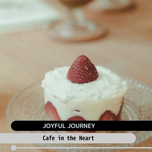 Cafe in the Heart Joyful Journey