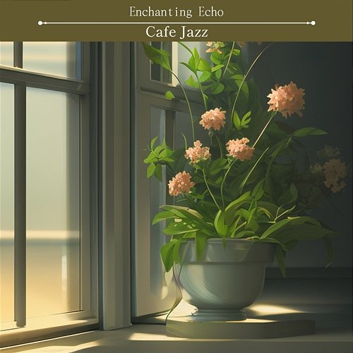 Cafe Jazz Enchanting Echo