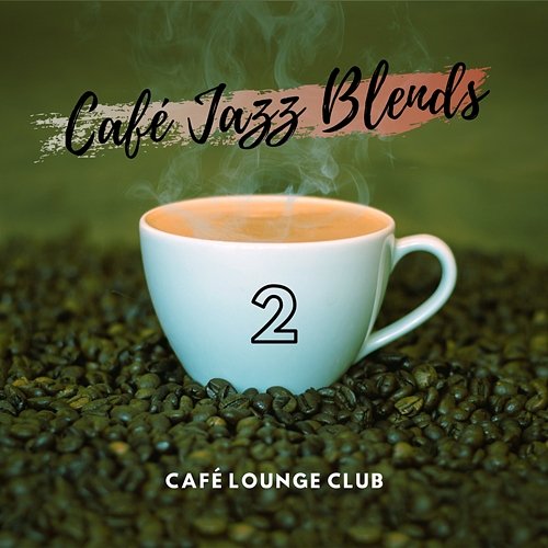 Café Jazz Blends 2 Café Lounge Club