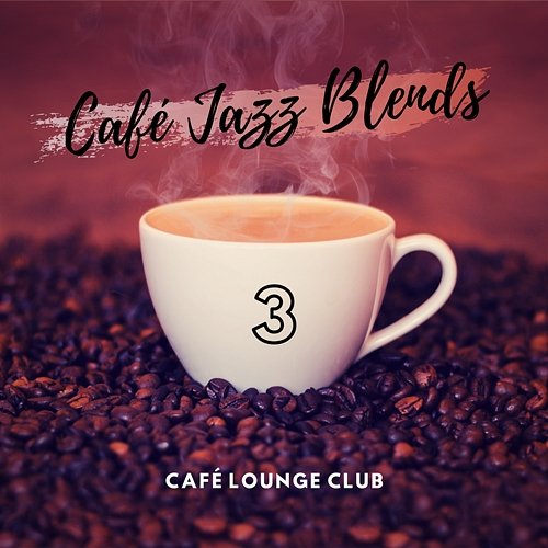 Café Jazz Blends 3 Café Lounge Club