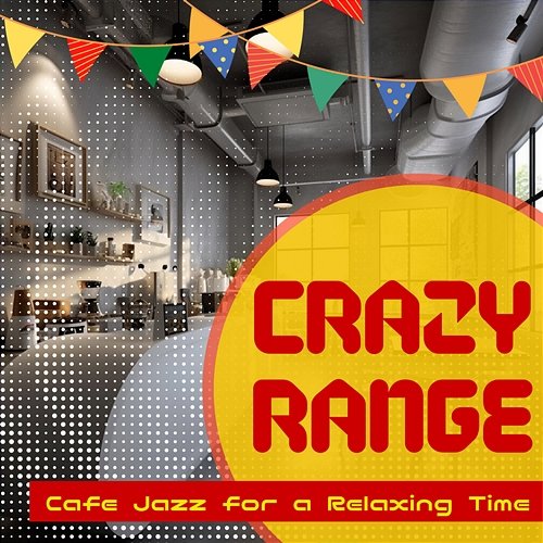 Cafe Jazz for a Relaxing Time Crazy Range
