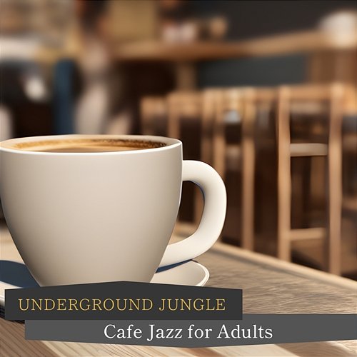 Cafe Jazz for Adults Underground Jungle