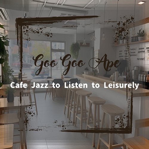 Cafe Jazz to Listen to Leisurely Goo Goo Ape