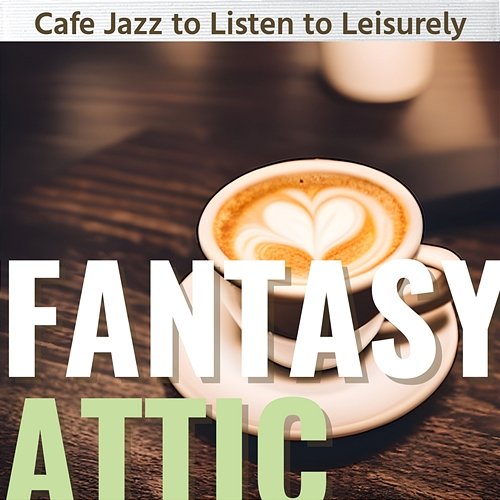 Cafe Jazz to Listen to Leisurely Fantasy Attic