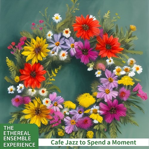 Cafe Jazz to Spend a Moment The Ethereal Ensemble Experience