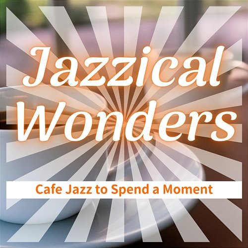 Cafe Jazz to Spend a Moment Jazzical Wonders