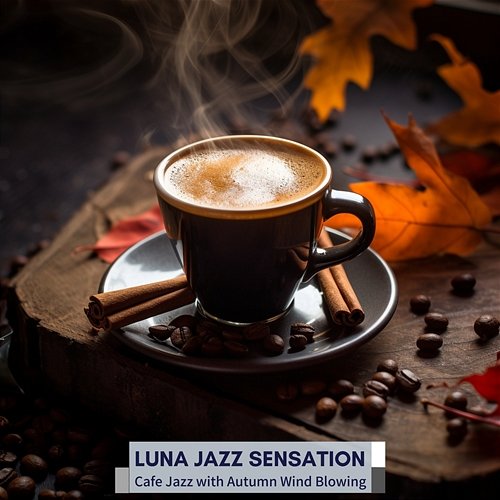 Cafe Jazz with Autumn Wind Blowing Luna Jazz Sensation