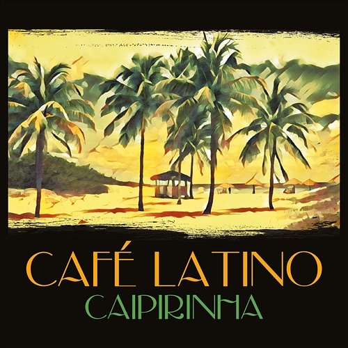 Cafe Latino: Caipirinha Various Artists