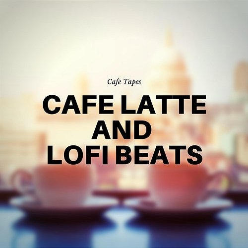 Cafe Latte and Lofi Beats Cafe Tapes