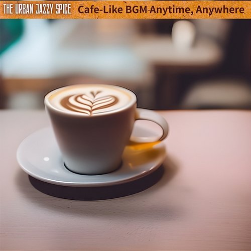 Cafe-like Bgm Anytime, Anywhere The Urban Jazzy Spice