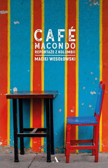 Café Macondo. Reportaże z Kolumbii Wesołowski Maciej