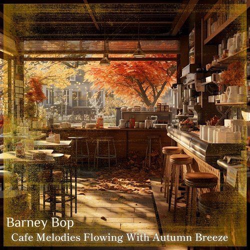 Cafe Melodies Flowing with Autumn Breeze Barney Bop