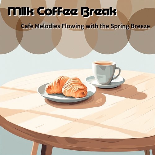 Cafe Melodies Flowing with the Spring Breeze Milk Coffee Break