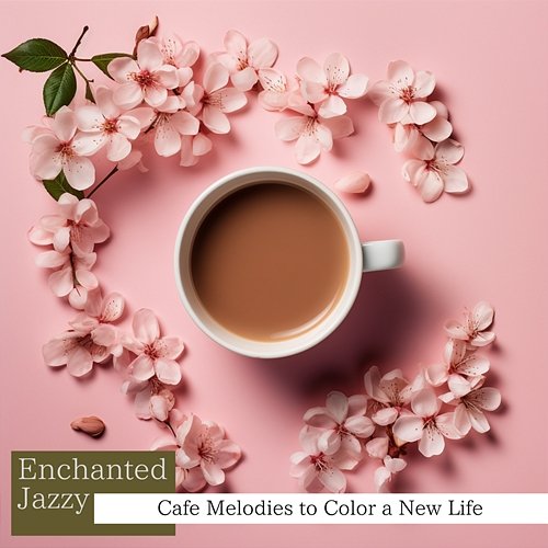 Cafe Melodies to Color a New Life Enchanted Jazzy