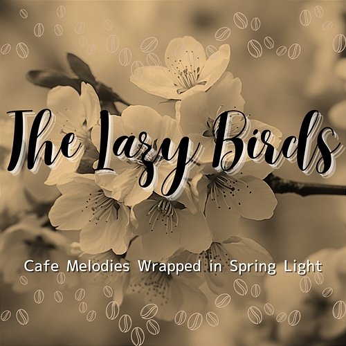 Cafe Melodies Wrapped in Spring Light The Lazy Birds