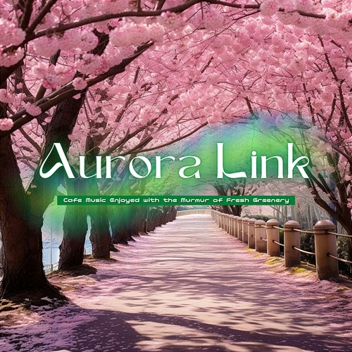 Cafe Music Enjoyed with the Murmur of Fresh Greenery Aurora Link