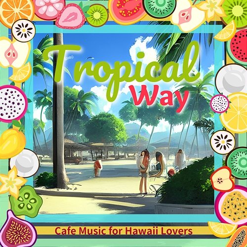 Cafe Music for Hawaii Lovers Tropical Way