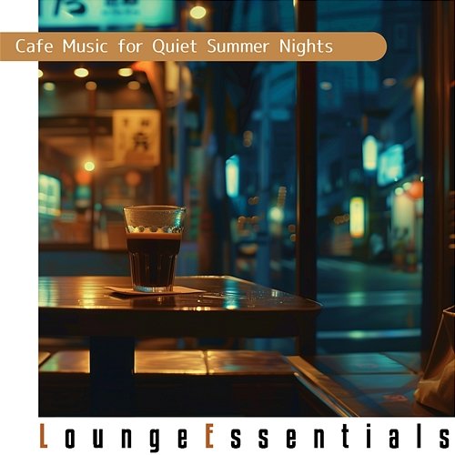 Cafe Music for Quiet Summer Nights Lounge Essentials