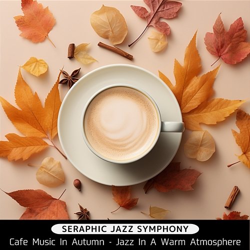 Cafe Music in Autumn-Jazz in a Warm Atmosphere Seraphic Jazz Symphony