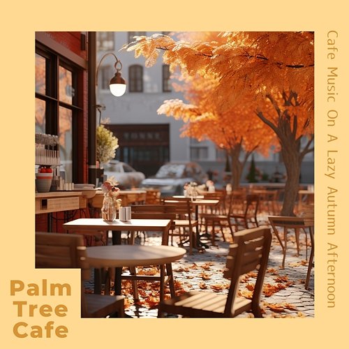 Cafe Music on a Lazy Autumn Afternoon Palm Tree Cafe