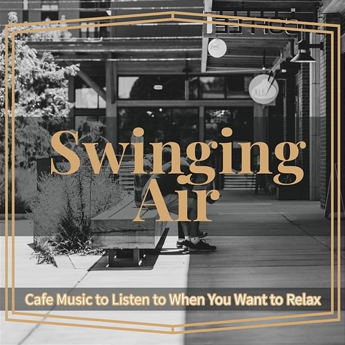 Cafe Music to Listen to When You Want to Relax Swinging Air