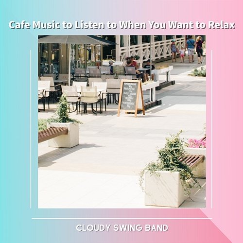 Cafe Music to Listen to When You Want to Relax Cloudy Swing Band