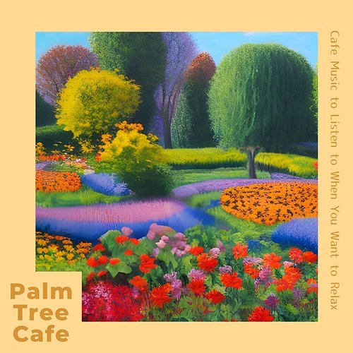 Cafe Music to Listen to When You Want to Relax Palm Tree Cafe