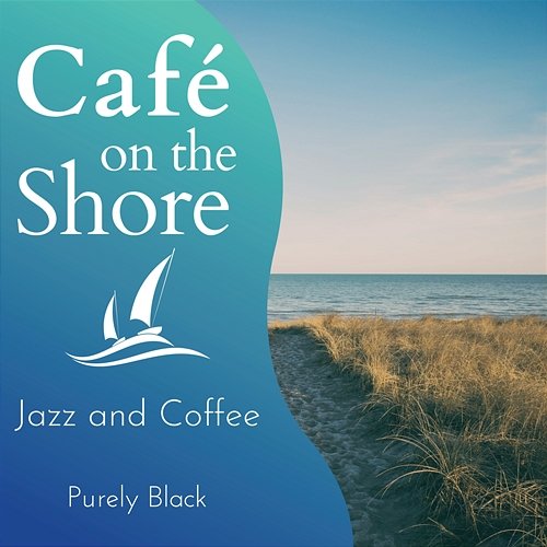 Cafe on the Shore - Jazz and Coffee Purely Black