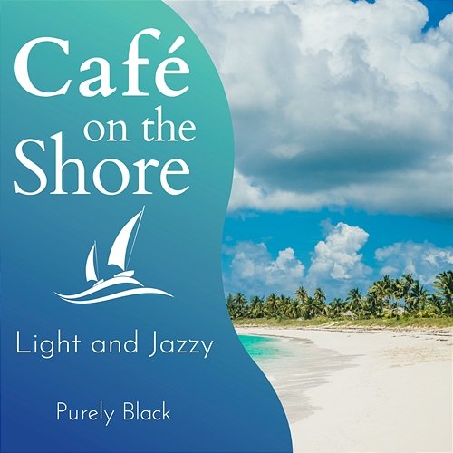 Cafe on the Shore - Light and Jazzy Purely Black