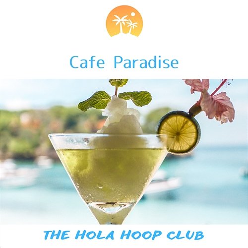 Cafe Paradise The Hola Hoop Club