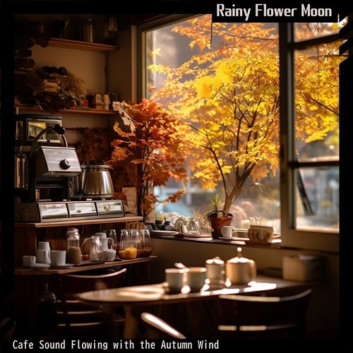 Cafe Sound Flowing with the Autumn Wind Rainy Flower Moon