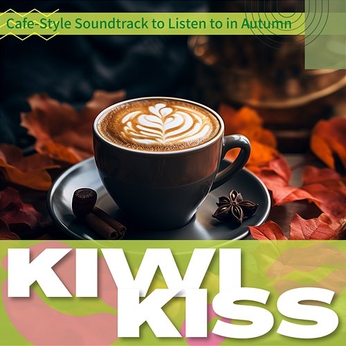 Cafe-style Soundtrack to Listen to in Autumn Kiwi Kiss