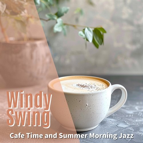 Cafe Time and Summer Morning Jazz Windy Swing