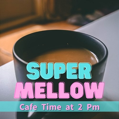 Cafe Time at 2 Pm Super Mellow