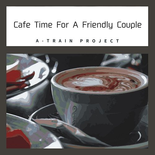 Cafe Time for a Friendly Couple A-Train Project
