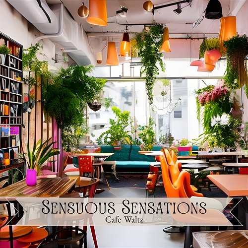 Cafe Waltz Sensuous Sensations