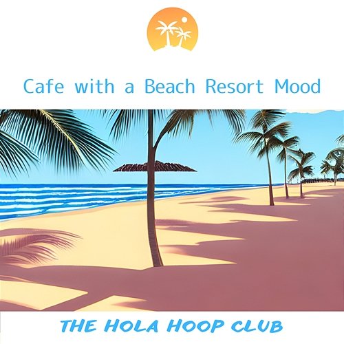 Cafe with a Beach Resort Mood The Hola Hoop Club