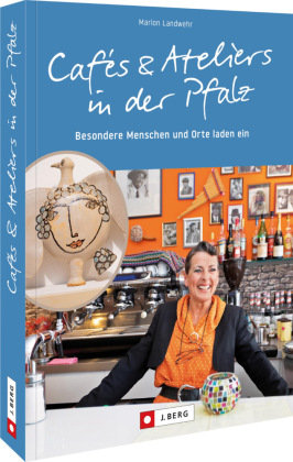 Cafés und Ateliers in der Pfalz J. Berg