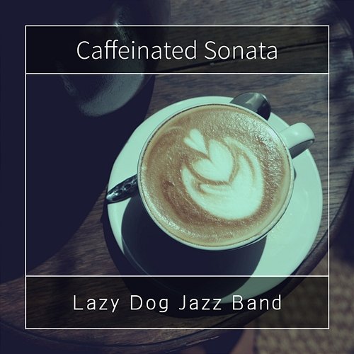 Caffeinated Sonata Lazy Dog Jazz Band