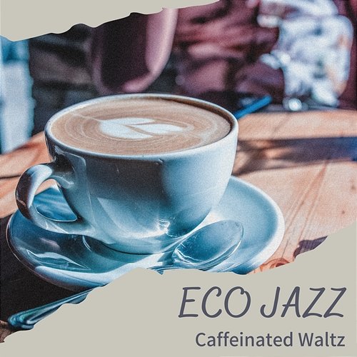 Caffeinated Waltz Eco Jazz