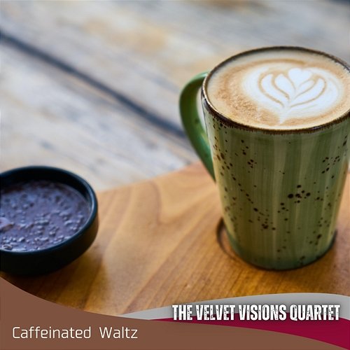 Caffeinated Waltz The Velvet Visions Quartet