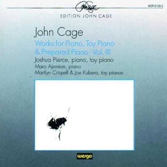 Cage: Works For Piano, Toy Piano & Prepared Piano. Volume III Pierce Joshua, Ajemian Maro, Crispell Marilyn, Kubera Joe